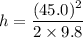 h=\dfrac{(45.0)^2}{2\times9.8}