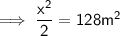 \sf \implies \dfrac{x^2}{2}=128m^2