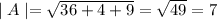 \mid A\mid=\sqrt{36+4+9}=\sqrt{49}=7