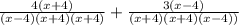 \frac{4(x + 4)}{(x - 4)(x + 4)(x + 4)} + \frac{3(x - 4)}{(x+ 4)(x + 4)(x - 4))}