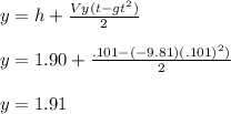 y = h+ \frac{ Vy (t-gt^{2})}{2} \\\\y = 1.90 +\frac{ .101-(-9.81)(.101)^{2})}{2} \\\\y=1.91