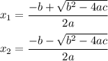 x_1=\dfrac{-b+\sqrt{b^2-4ac}}{2a}\\\\x_2=\dfrac{-b-\sqrt{b^2-4ac}}{2a}