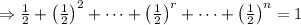 \Rightarrow \frac 1 2 + \left(\frac 12 \right)^2 + \cdots + \left(\frac 12 \right)^{r}+\cdots+ \left(\frac 12 \right)^{n}=1