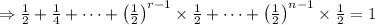 \Rightarrow \frac 1 2 + \frac 1 4 + \cdots + \left(\frac 12 \right)^{r-1}\times \frac 1 2+\cdots+ \left(\frac 12 \right)^{n-1}\times \frac 1 2=1