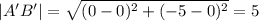 |A'B'|=\sqrt{(0-0)^2+(-5-0)^2} =5