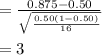 =\frac{0.875-0.50}{\sqrt{\frac{0.50(1-0.50)}{16}}}\\\\=3