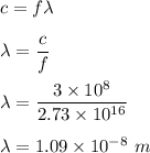 c=f\lambda\\\\\lambda=\dfrac{c}{f}\\\\\lambda=\dfrac{3\times 10^8}{2.73\times 10^{16}}\\\\\lambda=1.09\times 10^{-8}\ m