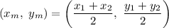 (x_m , \ y_m) = \left (\dfrac{x_1 + x_2}{2} , \ \dfrac{y_1 + y_2}{2} \right )