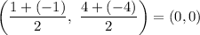 \left (\dfrac{1 + (-1)}{2} , \ \dfrac{4 + (-4)}{2} \right ) = (0, 0)