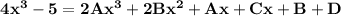 \mathbf{4x^3 - 5 = 2Ax^3 + 2Bx^2 +Ax   + Cx + B + D}