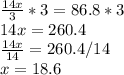 \frac{14x}{3}*3=86.8*3\\ 14x=260.4\\\frac{14x}{14}=260.4/14\\ x=18.6\\