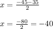 x=\frac{-45-35}{2}\\\\ x=\frac{-80}{2}=-40