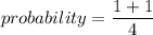 probability=\dfrac{1+1}{4}