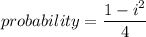 probability=\dfrac{1-i^2}{4}