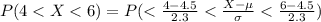 P(4 < X < 6) =  P( < \frac{4 - 4.5}{ 2.3}  < \frac{X - \mu }{\sigma} < \frac{6 - 4.5}{2.3})