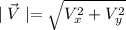 \mid \vec{V} \mid =\sqrt{V_x^2+V_y^2}