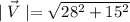 \mid \vec{V} \mid =\sqrt{28^2+15^2}