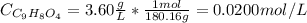 C_{C_{9}H_{8}O_{4}} = 3.60 \frac{g}{L}*\frac{1 mol}{180.16 g} = 0.0200 mol/L
