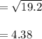=\sqrt{19.2}\\\\ =4.38