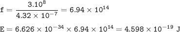 \tt f=\dfrac{3.10^8}{4.32\times 10^{-7}}=6.94\times 10^{14}\\\\E=6.626\times 10^{-34}\times 6.94\times 10^{14}=4.598\times 10^{-19}~J