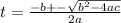 t = \frac{-b+-\sqrt{b^2 - 4ac}}{2a}