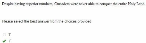 Despite having superior numbers, Crusaders were never able to conquer the entire Holy Land.

True or