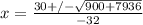 x=\frac{30+/- \sqrt{900+7936} }{-32}