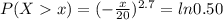P(X x ) = (- \frac{x}{20})^{2.7}  = ln0.50