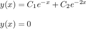 y(x) = C_1e^{-x}+C_2e^{-2x}\\\\y(x) = 0