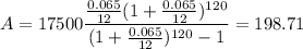 A = 17500\dfrac{\frac{0.065}{12}(1 + \frac{0.065}{12})^{120}}{(1 + \frac{0.065}{12})^{120} - 1} = 198.71