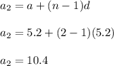 a_2=a+(n-1)d\\\\a_2=5.2+(2-1)(5.2)\\\\a_2=10.4