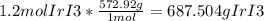 1.2molIrI3 * \frac{572.92g}{1mol} = 687.504 g IrI3