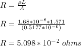 R = \frac{\rho L}{A}\\\\ R = \frac{1.68*10^{-8}*1.571}{(0.5177*10^{-6})}\\\\ R = 5.098 *10^{-2} \ ohms