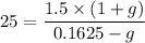 25 = \dfrac{1.5 \times (1 + g)}{0.1625 - g}