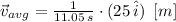 \vec v_{avg} = \frac{1}{11.05\,s}\cdot (25\,\hat{i})\,\,\,[m]