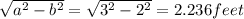 \sqrt{a^2-b^2}=\sqrt{3^2-2^2}=2.236 feet