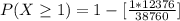 P(X  \ge 1) =1- [  \frac{1  *  12376}{38760}]
