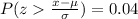P(z\frac{x- \mu}{\sigma} )=0.04