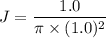 J=\dfrac{1.0}{\pi\times(1.0)^2}