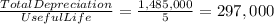 \frac{Total Depreciation}{UsefulLife} =\frac{1,485,000}{5} =297,000