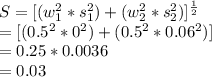 S=[(w_{1}^{2}*s_{1}^{2})+(w_{2}^{2}*s_{2}^{2})]^{\frac{1}{2}}\\=[(0.5^{2} *0^{2} )+(0.5^{2} *0.06^{2} )]\\=0.25*0.0036\\=0.03