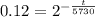 0.12  =    2^{-\frac{t}{5730} }