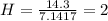 H= \frac{14.3 }{7.1417 } =2