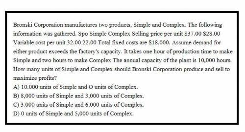 Bronski Corporation manufactures two products, Simple and Complex. The following information was gat