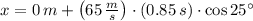 x = 0\,m + \left(65\,\frac{m}{s}\right)\cdot (0.85\,s)\cdot \cos 25^{\circ}