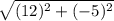 \sqrt{(12)^{2} + (-5)^{2} }