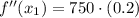 f''(x_{1}) = 750\cdot (0.2)