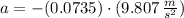 a = -(0.0735)\cdot (9.807\,\frac{m}{s^{2}} )