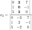 x_2=\dfrac{\begin{vmatrix}0&\mathbf 3&7\\1&\mathbf 0&-1\\5&\mathbf 3&0\end{vmatrix}}{\begin{vmatrix}0&-3&7\\1&2&-1\\5&-2&0\end{vmatrix}}