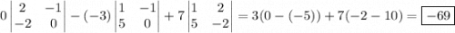 0\begin{vmatrix}2&-1\\-2&0\end{vmatrix}-(-3)\begin{vmatrix}1&-1\\5&0\end{vmatrix}+7\begin{vmatrix}1&2\\5&-2\end{vmatrix}= 3(0 - (-5))+7(-2-10)=\boxed{-69}